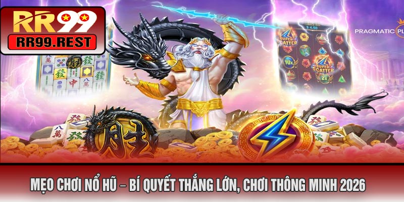 Mẹo Chơi Nổ Hũ – Bí Quyết Thắng Lớn, Chơi Thông Minh 2026
